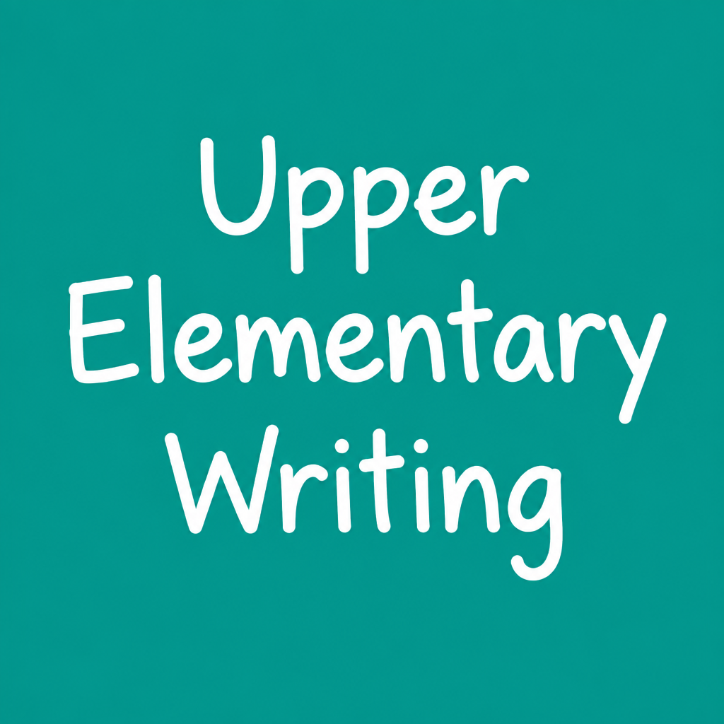 Upper Elementary and Middle School Writing